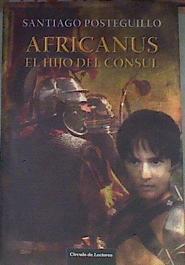 Africanus el hijo del cónsul | 176787 | Posteguillo Gómez, Santiago