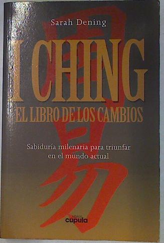 I Ching: el libro de los cambios. Sabiduria milenaria para triunfar en el mundo actual | 130740 | Denning, Sarah
