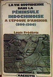 La Vie Quotidienne dans la péninsule indochinoise à l'époque d'Angkor 800-1300 | 184259 | Frédéric Louis