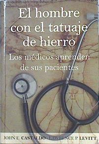 El hombre con el tatuaje de hierro : los médicos aprenden de sus pacientes | 142021 | Castaldo, John/Pevitt, Lawrence