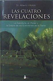 Las cuatro revelaciones La Sabiduria, El Poder Y La Gracia De Los Guardianes De La Tierra | 149412 | Villoldo, Alberto