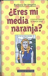 Eres mi media naranja?: cómo reconocer tu pareja ideal | 141715 | De Angelis, Barbara