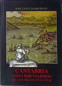 Cantabria vista por viajeros de los siglos XVI y XVII 2ª Edición corregida y aumentada | 137865 | Casado Soto, José Luis