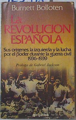 La Revolución española Sus origenes, la izquierda y la lucha por el poder durante la guerra civil | 125398 | Bolloten, Burnett