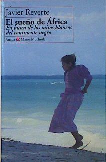 El Sueño De África En Busca De Los Mitos Blancos Del Continente Negro | 66864 | Reverte Javier