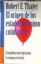 El orígen de los estados de ánimo cotidianos: el equilibrio entre la tensión, la energía y el estrés | 186608 | Thayer, Robert E.