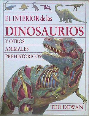 El interior de los dinosaurios y otros animales prehistóricos | 148116 | Riambau, Esteban/Dewan, Ted