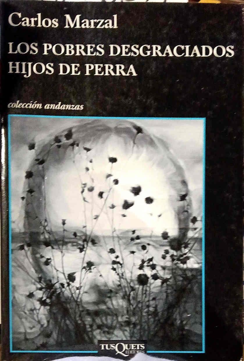 Los pobres desgraciados hijos de perra | 187661 | Marzal, Carlos (1961- )