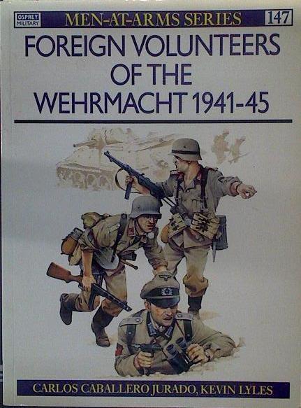 Foreign Volunteers of the Wehrmacht 1941-45 | 118504 | Kevin Lyles, Carlos Caballero Jurado