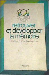 101 conseils pour retrouver et développer la mémoire | 175711 | Philippe Baumgartner