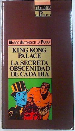 King Kong Palace o El exilio de Tarzán La secreta obscenidad de cada dia | 134477 | Parra, Marco Antonio de la