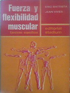 Fuerza Y Flexibilidad Muscular Ejercicios Específicos | 61550 | Battista / Vives