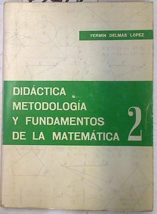 Didáctica metodológica y fundamentos de la matemática 2 | 72905 | Delmás López, Fermín