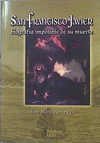 San Francisco Javier, Biografía ímposible de su muerte | 140723 | Recondo, José María