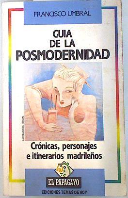 Guía de la posmodernidad Crónicas personajes e itinerarios madrileños | 83024 | Umbral, Francisco