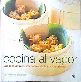 Cocina al vapor las recetras más saludables de la cocina oriental | 139702 | Petersen-Schepelern, Elsa