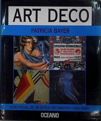 Art Deco - Guía visual de un estilo decorativo (1920-1940) | 145272 | Bayer, Patricia