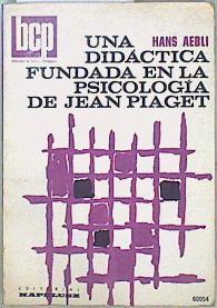 Una didáctica fundada en la psicología de Jean Piaget | 116232 | Hans Aebli