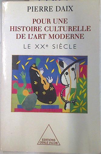 Pour une histoire culturelle de l'art moderne Le XXe siecle T.2 | 74302 | Daix, Pierre