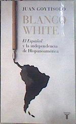 Blanco White, el español y la independencia de Hispanoamérica | 182901 | Blanco White, José María (1775-1841)/Goytisolo, Juan (1931- )