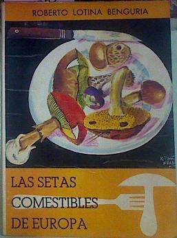 Las Setas Comestibles De Europa | 52698 | Lotina Benguría, Roberto/K-Toño Frade ( Ilustrador)/Cerra ( Ilustrador)