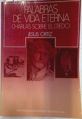 Palabras de vida eterna charlas sobre el credo | 71958 | Ortiz López, Jeús