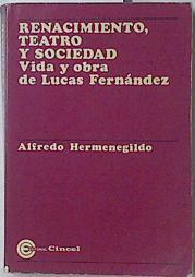 Renacimiento, teatro y sociedad. Vida y obra de lucas Fernandez | 121149 | Hermenegildo, Alfredo