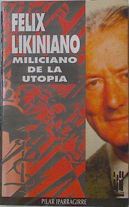 Felix Likiniano, miliciano de la utopía | 86719 | Iparraguirre Lazkano, Pilar