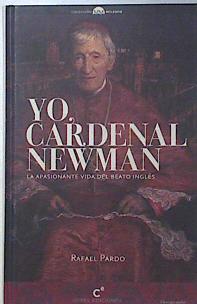 Yo cardenal Newman. La apasionante vida del Beato ingles | 119795 | Rafael Pardo