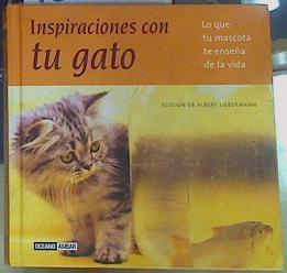 Inspiraciones con tu gato Lo que tu mascota te enseña de la vida | 156215 | Liebermann, Albert