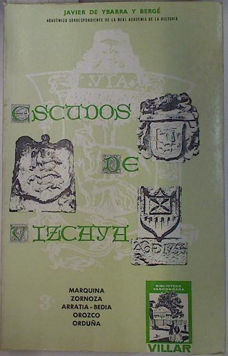 Escudos de Vizcaya Tomo III Marquina, Zornoza, Arratia, Bedia, Orozco, Ciudad de Orduña | 111058 | Javier De Ybarra y Bergé