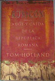 Rubicón auge y caída de la República romana | 161428 | Holland, Tom