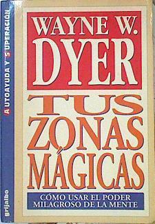 Tus Zonas Magicas Como usar el poder milagroso de la mente | 16413 | Dyer Wayne W