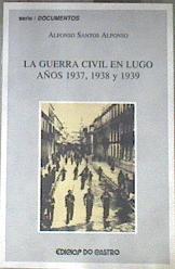 La Guerra Civil en Lugo años 1937, 1938 y 1939 | 178440 | Santos Alfonso, Alfonso