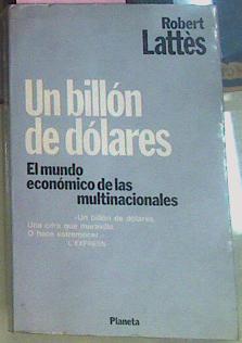 Un Billón De Dólares El Mundo Económico De Las Multinacionales | 56430 | Lattès Robert