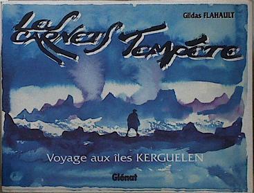 Les carnets tempête : Voyage aux îles Kerguelen | 145514 | Flahault Gildas