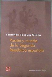 Pasión y muerte de la Segunda República española | 179880 | Vázquez Ocaña, Fernando