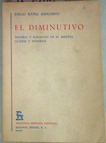 Diminutivo, el. Historia y funciones en el español clásico y moderno | 157244 | Náñez Fernández, Emilio