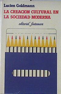 La Creación Cultural En La Sociedad Moderna | 64985 | Goldmann Lucien