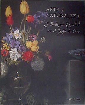 Arte y naturaleza El bodegón español en el Siglo de Oro | 183442 | Cherri, Peter/Peter Cherry