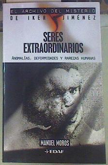 Seres extraordinarios  : anomalías, deformidades y rarezas humanas | 155201 | Moros Peña, Manuel
