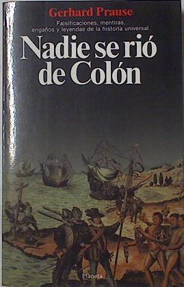 Nadie se rió de Colón . Falsificaciones, mentiras y leyendas de la historia universal | 126322 | Prause, Gerhard/Buxó-Dulce ( Traductora), María José