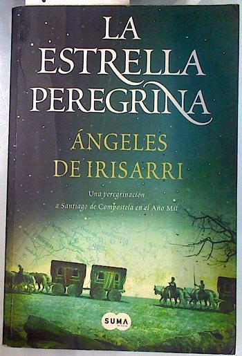 La Estrella peregrina Una peregrinación a Santiago de Compostela en el año Mil | 70113 | de Irisarri, Angeles