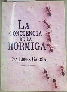 La conciencia de la hormiga | 158087 | López García, Eva (1979- )