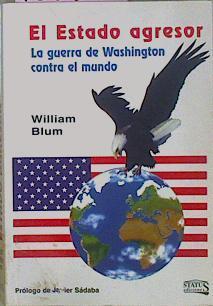Estado Agresor La guerra de Washington contra el mundo | 4801 | Blum William