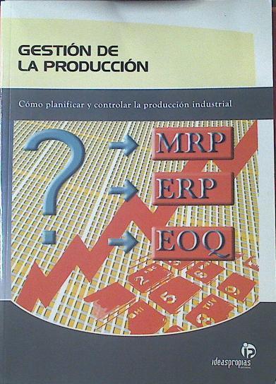 Gestión de la producción: cómo planificar y controlar la producción industrial | 121787 | González Riesco, Montserrat