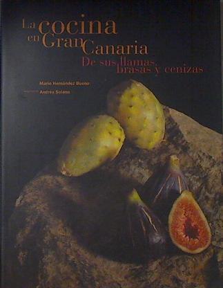 La Cocina en Gran Canaria De sus llamas brasas y cenizas | 96579 | Hernández Bueno, Mario