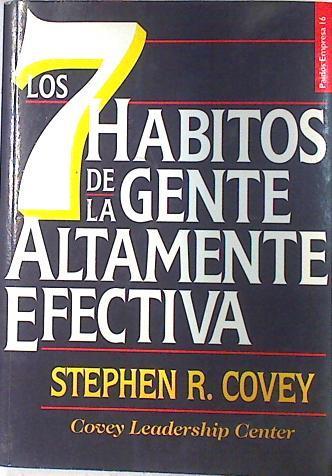 Los 7 hábitos de la gente altamente efectiva: la revolución ética en la vida cotidiana en la empresa | 73823 | Covey, Stephen R.