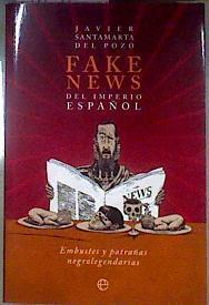 Fake news del Imperio español : embustes y patrañas negrolegendarias | 187247 | Santamarta del Pozo, Javier