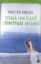 Toma un café contigo mismo: La importancia del encuentro con la autoestima como clave del éxito en l | 175026 | Walter Dresel